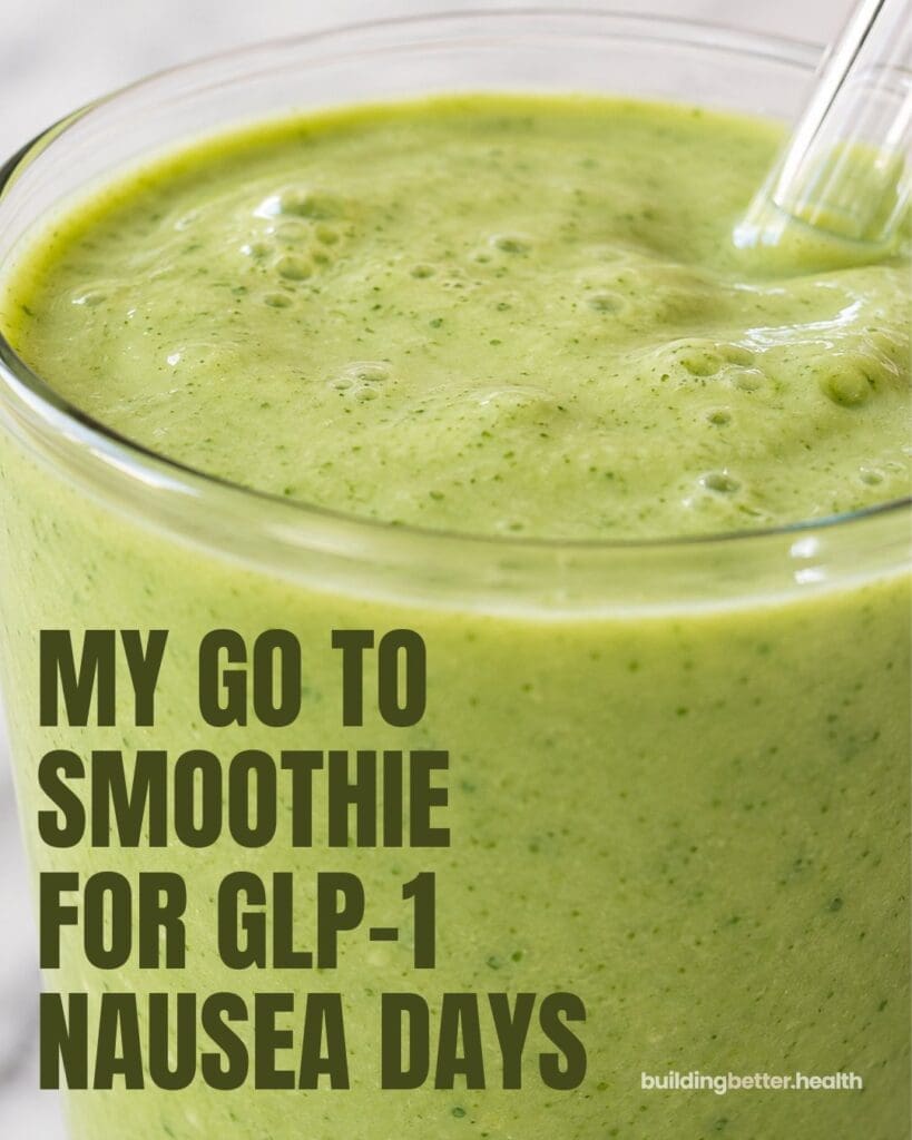 A close-up of a green smoothie in a glass with a thick consistency. Text on the image reads, My go-to GLP-1 nausea smoothie for tough days. The website buildingbetter.health is also visible.